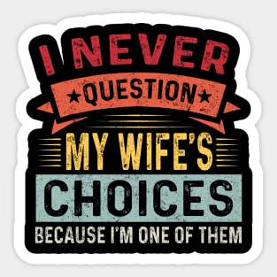 I Never Question My Wife Choices Because I'm One Of Them Trending Quote Sticker